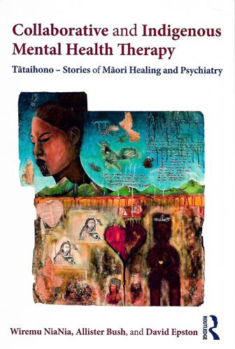 Collaborative And Indigenous Mental Health Therapy: Tataihono - Stories Of Maori Healing And Psychiatry by Allister Bush and David Epston and Wiremu NiaNia