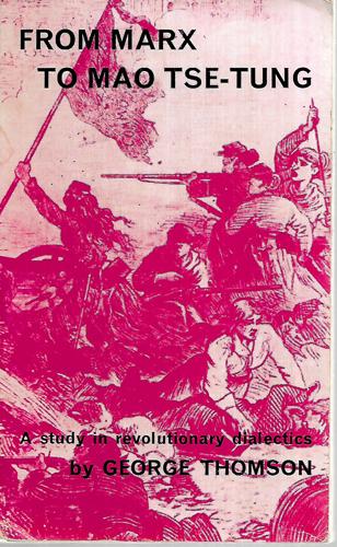 From Marx To Mao Tse-Tung: A Study In Revolutionary Dialectics by George Thomson