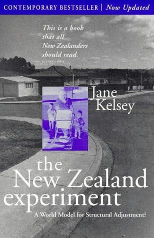 The New Zealand Experiment: A World Model For Structural Adjustment? by Jane Kelsey