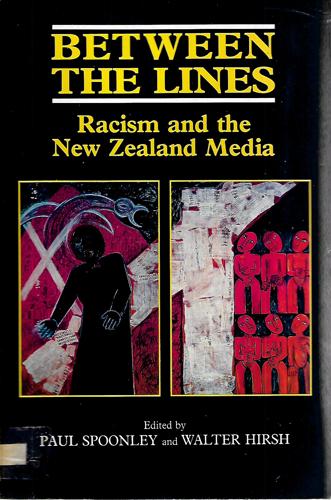 Between The Lines: Racism And The New Zealand Media by Walter Hirsh and Paul Spoonley