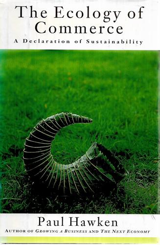 The Ecology Of Commerce: A Declaration Of Sustainability by Paul Hawken