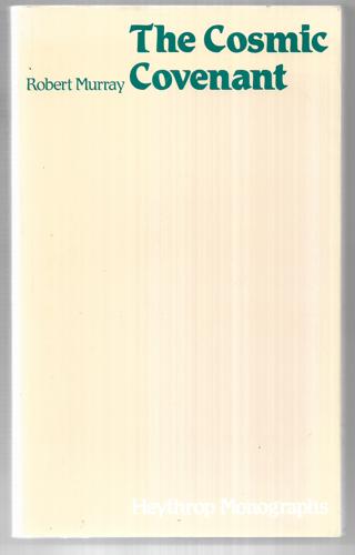 The Cosmic Covenant Biblical Themes Of Justice, Peace And The Integrity Of Creation by Robert Murray