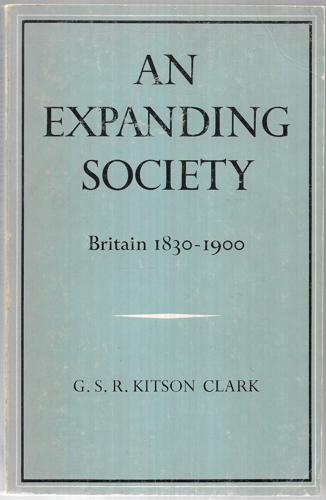 An Expanding Society; Britain 1830-1900 by George Sidney Roberts Kitson Clark