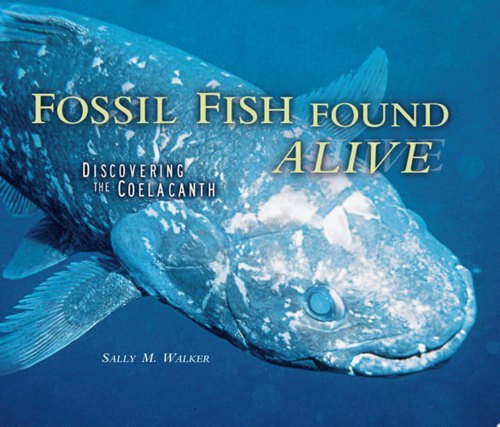 Fossil Fish Found Alive Discovering The Coelacanth by Sally M. Walker