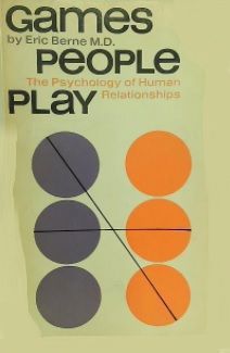 Games People Play: The Psychology Of Human Relationships by Eric Berne