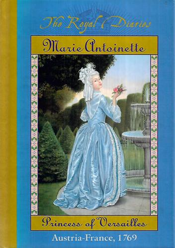 Marie Antoinette, Princess Of Versailles (The Royal Diaries) by Kathryn Lasky