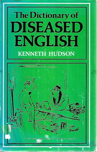 The Dictionary Of Diseased English by Kenneth Hudson