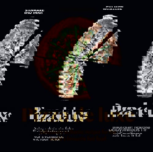 Pizza De Luxe Deliciously Authentic Recipes For The World's Favourite Fast Food by Stefano Manfredi