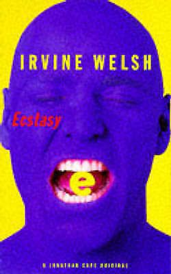 Ecstasy - Three Tales of Chemical Romance by Irvine Welsh
