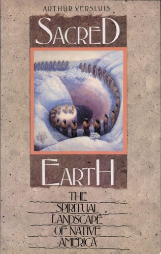 Sacred Earth - The Spiritual Landscape Of Native America by Arthur Versluis