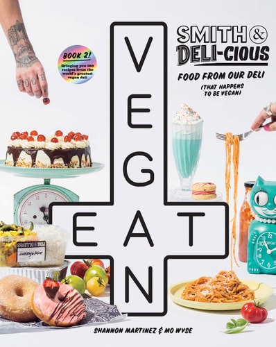 Smith & Deli-Cious Food From Our Deli (That Happens To Be Vegan) by Shannon Martinez and Mo Wyse