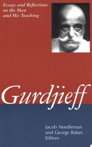 Gurdjieff Essays And Reflections On The Man And His Teachings by George Baker and Jacob Needleman and Mary Stein