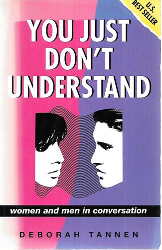 You Just Don't Understand: Women And Men In Conversation by Deborah Tannen
