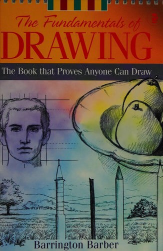 The Fundamentals Of Drawing: The Book That Proves Anyone Can Draw by Barrington Barber