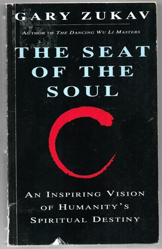 The Seat Of The Soul: An Inspiring Vision Of Humanity's Spiritual Destiny by Gary Zukav