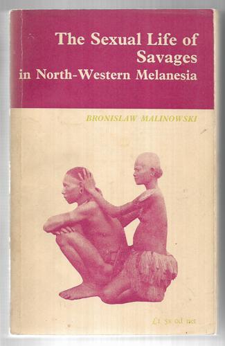 The Sexual Life Of Savages In North Western Melanesia by Bronislaw Malinowski