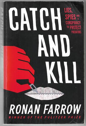 Catch And Kill Lies, Spies And A Conspiracy To Protect Predators by Ronan Farrow