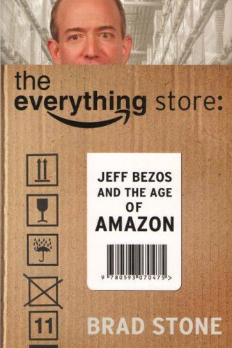 The Everything Store: Jeff Bezos and the Age of Amazon by Brad Stone