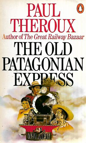 The Old Patagonian Express by Paul Theroux