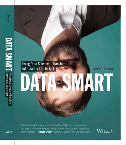 Data Smart: Using Data Science To Transform Information Into Insight by John W. Foreman