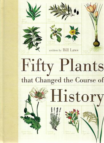 Fifty Plants That Changed The Course Of History by Bill Laws