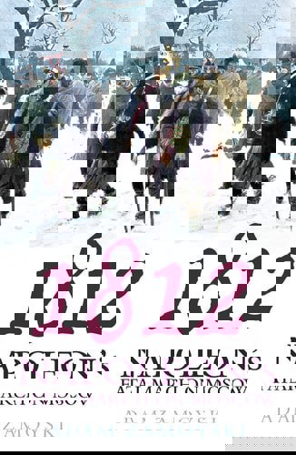 1812: Napoleon's Fatal March On Moscow by Adam Zamoyski