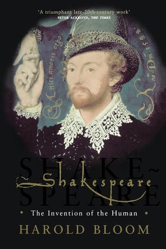 Shakespeare: The Invention Of The Human by Harold Bloom