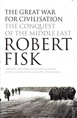 The Great War for Civilisation: the Conquest of the Middle East by Robert Fisk