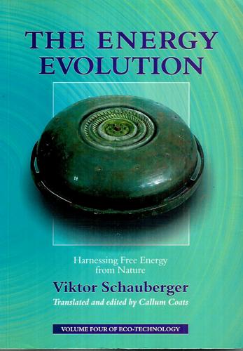 The Energy Evolution (Volume Four of the Eco-Technology Series) by Viktor Schauberger