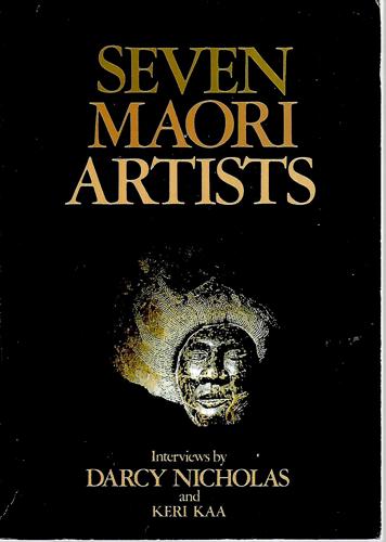 Seven Maori Artists: Interviews By Darcy Nicholas by Keri Kaa and Darcy Nicholas