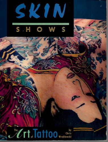 Skin Shows: The Art Of Tattoo by Chris Wroblewski