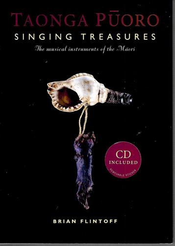 Taonga Pūoro - Singing Treasures: The Musical Instruments of the Māori by Brian Flintoff