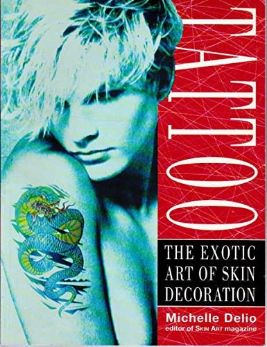 Tattoo: The Exotic Art Of Skin Decoration by Michelle Delio