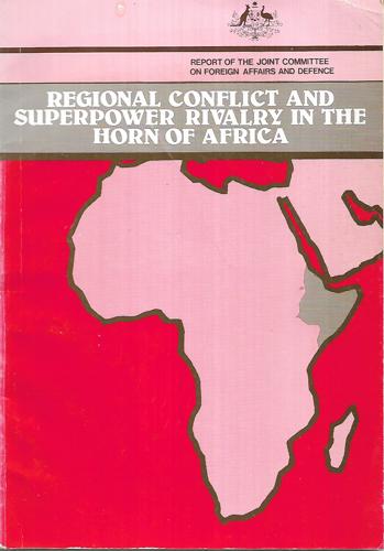 Regional Conflict And Superpower Rivalry In The Horn Of Africa by Australia. Parliament. Joint Committee on Foreign Affairs and Defence