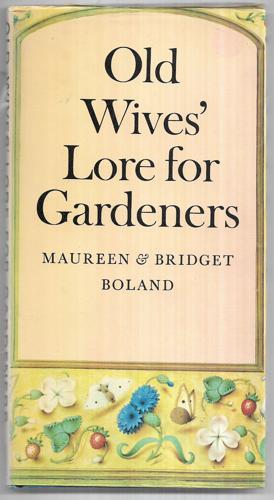 Old Wives' Lore For Gardeners by Bridget Boland and Maureen Boland