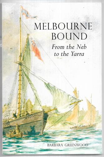 Melbourne Bound: From The Neb To The Yarra by Barbara Greenwood