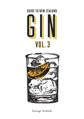 Guide To New Zealand Gin Volume 3 by Madison Fisher and George Grbich