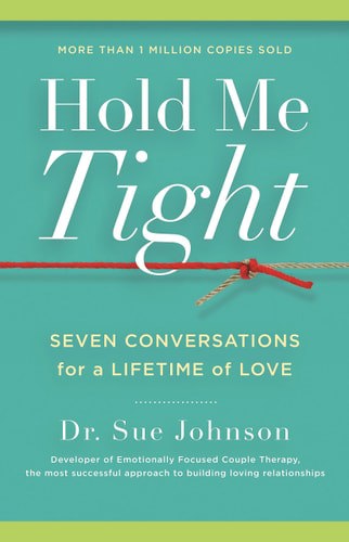 Hold Me Tight Seven Conversations For A Lifetime Of Love by Sue Johnson