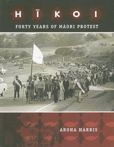Hikoi: Forty Years of Maori Protest by Aroha Harris