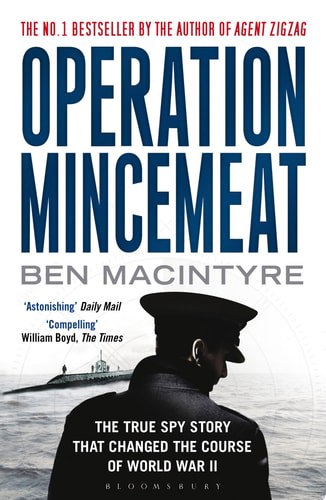 Operation Mincemeat The True Spy Story That Changed The Course Of World War II by Ben Macintyre