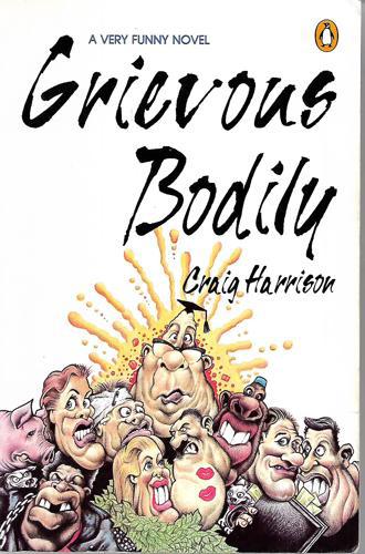 Grievous Bodily: a Very Funny Novel by Craig Harrison
