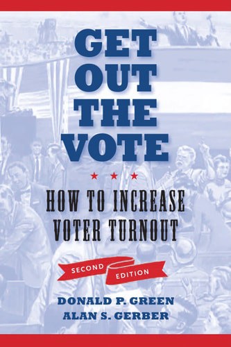 Get Out The Vote: How To Increase Voter Turnout by Alan S. Gerber and Donald P. Green