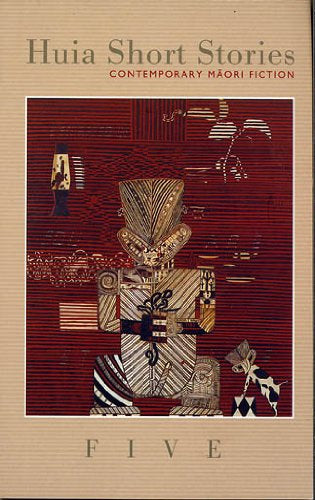 Huia Short Stories Five: contemporary Māori fiction. by Huia Publishers