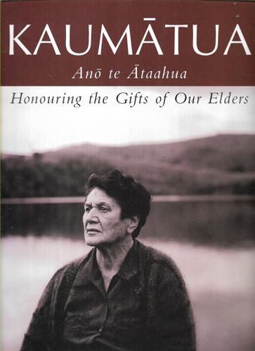 Kaumātua: Anō Te Ātaahua - Honouring The Gifts Of Our Elders by Nicholas Twist