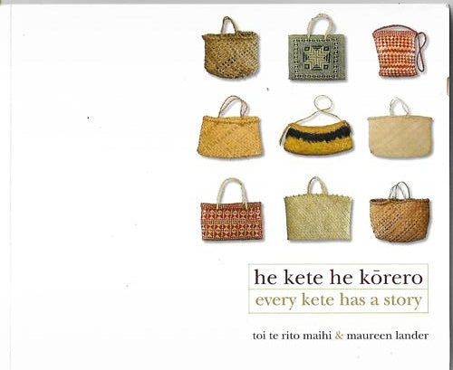 He Kete He Kōrero - Every Kete Has A Story by Maureen Lander and Toi Te Rito Maihi