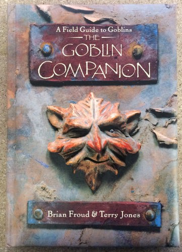 The Goblin Companion: A Field Guide To Goblins by Brian Froud and Terry Jones