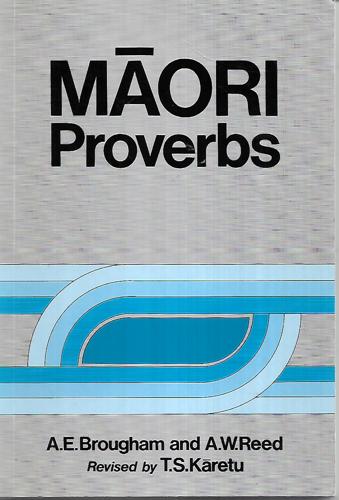 Māori Proverbs by A. E. Brougham and T. S. Karetu and A. W. Reed