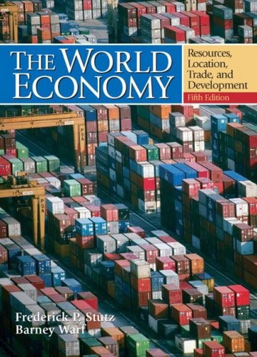 The World Economy: Resources, Location, Trade, And Development by Frederick P. Stutz and Barney Warf