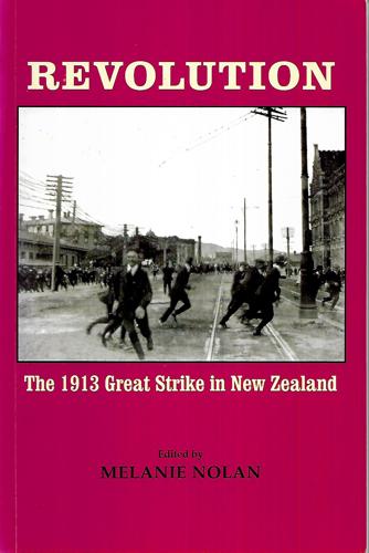 Revolution: The 1913 Great Strike In New Zealand by Melanie Nolan