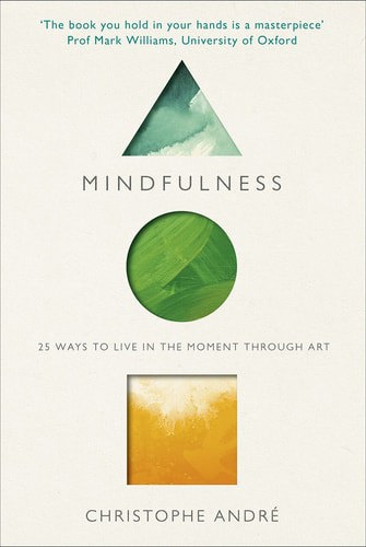 Mindfulness: 25 Ways To Live In The Moment Through Art by Christophe André